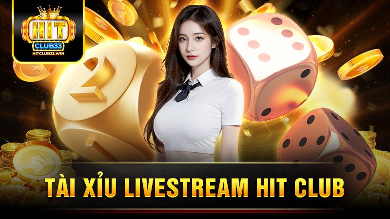 Tài xỉu livestream HitClub: Giới thiệu tựa game hot 2026 1 Hit Club tài xỉu livestream